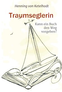 Traumseglerin - Henning von Ketelhodt - E-Book