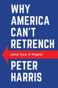 Why America Can't Retrench (And How it Might) - Peter Harris - E-Book
