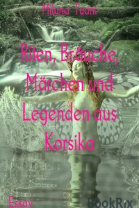 Riten, Bräuche, Märchen und Legenden aus Korsika - Miluna Tuani - E-Book