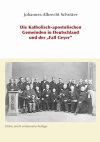 Die Katholisch-apostolischen Gemeinden in Deutschland und der "Fall Geyer" - Johannes A Schröter - E-Book