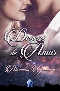Deseos de amar - Alexandra Granados - E-Book