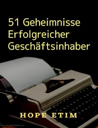 51 Geheimnisse Erfolgreicher Geschäftsinhaber - Hope Etim - E-Book