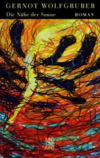 Die Nähe der Sonne - Gernot Wolfgruber - E-Book