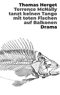 Terrence McNally tanzt keinen Tango mit toten Fischen auf Balkonen - Thomas Herget - E-Book