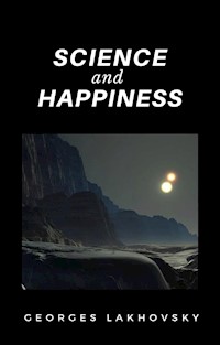 Science and Happiness (translated) - Georges Lakhovsky - E-Book