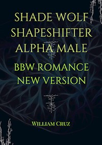 Shade Wolf Shapeshifter Alpha Male Bbw Romance New Version - William Cruz - E-Book