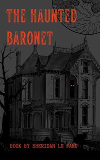 The Haunted Baronet - Sheridan Le Fanu - E-Book