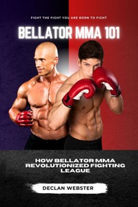 Bellator MMA 101 - Declan Webster - E-Book