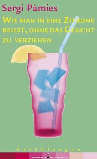 Wie man in eine Zitrone beißt, ohne das Gesicht zu verziehen - Sergi Pàmies - E-Book