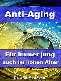 Anti-Aging - Für immer jung auch im hohen Alter - Dr. Jan-M. Joven - E-Book