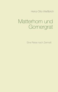 Matterhorn und Gornergrat - Heinz-Otto Weißbrich - E-Book