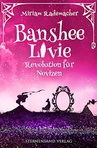 Banshee Livie (Band 7): Revolution für Novizen - Miriam Rademacher - E-Book