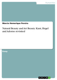 Natural Beauty and Art Beauty: Kant, Hegel and Adorno revisited - Marcio Hemerique Pereira - E-Book