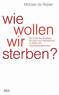 Wie wollen wir sterben? - Michael Ridder - E-Book
