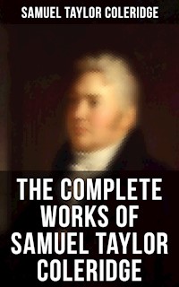 The Complete Works of Samuel Taylor Coleridge - Samuel Taylor Coleridge - E-Book