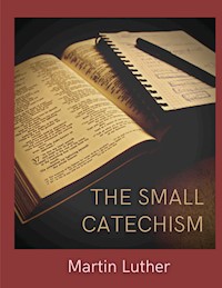 The Small Catechism - Martin Luther - E-Book