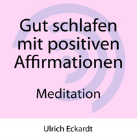 Gut schlafen mit positiven Affirmationen - Meditation - Ulrich Eckardt - Hörbuch