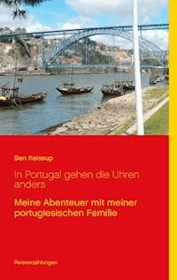 In Portugal gehen die Uhren anders - Ben Keissup - E-Book