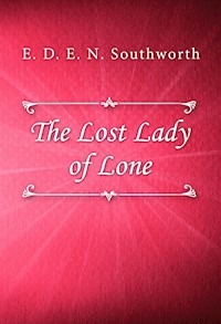 The Lost Lady of Lone - E. D. E. N. Southworth - E-Book