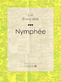 Nymphée - J.-H. Rosny aîné - E-Book