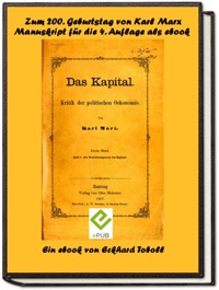 Das Kapital - Band 1- Kritik der politischen Ökonomie - Buch 1 - Der Produktionsprozess des Kapitals- Ein Manuskript zur vierten Auflage mit Anmerkungen von Friedrich Engels als eBook zum 200. Geburtstag von Karl Marx - Eckhard Toboll - E-Book