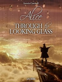 Alice Through the Looking Glass - Lewis Carroll - E-Book