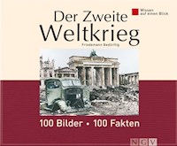 Der Zweite Weltkrieg: 100 Bilder - 100 Fakten - Friedemann Bedürftig - E-Book