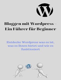 Blog mit Wordpress – Ein Führer für Beginner - Andre Sternberg - E-Book