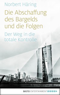 Die Abschaffung des Bargelds und die Folgen - Norbert Häring - E-Book