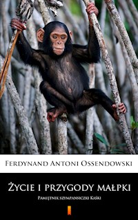 Życie i przygody małpki - Ferdynand Antoni Ossendowski - E-Book