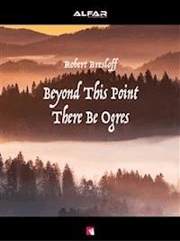 Beyond This Point There Be Ogres - Robert Bresloff - E-Book