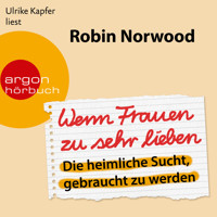 Wenn Frauen zu sehr lieben - Die heimliche Sucht, gebraucht zu werden (Ungekürzt) - Robin Norwood - Hörbuch