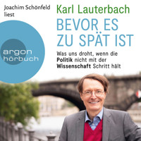 Bevor es zu spät ist - Was uns droht, wenn die Politik nicht mit der Wissenschaft Schritt hält (Ungekürzte Lesung) - Karl Lauterbach - Hörbuch