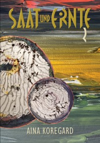Saat und Ernte, Band 2 - Aina Koregard - E-Book