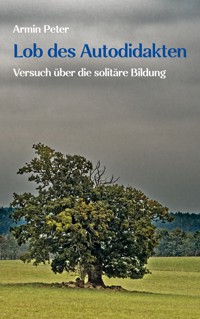 Lob des Autodidakten - Armin Peter - E-Book