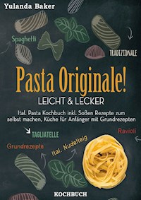 Pasta Originale! Leicht & Lecker - Yulanda Baker - E-Book