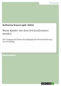 Wenn Kinder mit dem Tod konfrontiert werden - Katharina Krause (geb. Kühn) - E-Book