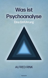 Was ist Psychoanalyse – Eine Einführung - Alfred Rink - E-Book