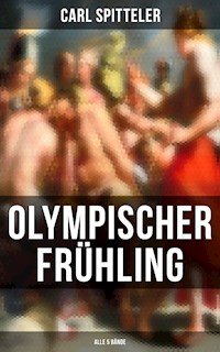 Olympischer Frühling (Alle 5 Bände) - Carl Spitteler - E-Book