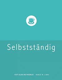 Erfolgreich selbstständig! Handbuch für Freelancer und Existenzgründer (Grafik Design, Webdesign, Fotografie, Text). - Marco W. Linke - E-Book