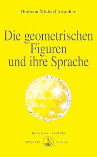 Die geometrischen Figuren und ihre Sprache - Omraam Mikhaël Aïvanhov - E-Book