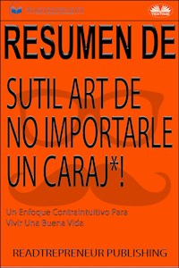 Resumen Del Sutil Arte De No Importarle Un Caraj*! - Readtrepreneur Publishing - E-Book