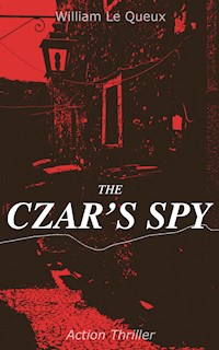 THE CZAR'S SPY (Action Thriller) - William Le Queux - E-Book