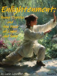 Enlightenment: Young Tigress and the Place of Light and Song - Lucie Lepelbet - E-Book