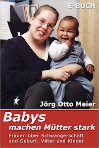 Babys machen Mütter stark - Jörg Otto Meier - E-Book