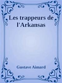 Les trappeurs de l’Arkansas - Gustave Aimard - E-Book