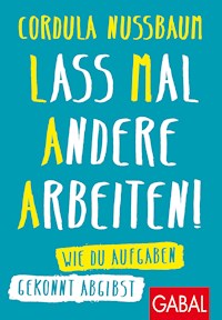 Lass mal andere arbeiten! - Cordula Nussbaum - E-Book