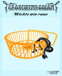 Nichts wie raus - Alexander Nastasi - E-Book