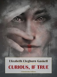 Curious, if True - Elizabeth Cleghorn Gaskell - E-Book