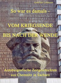 Vom Kriegsende bis nach der Wende - So war es damals - Gottfried Lehmann - E-Book